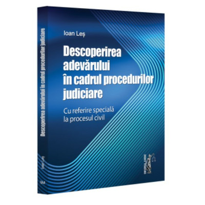 Descoperirea adevarului in cadrul procedurilor judiciare - cu referire speciala la procesul civil