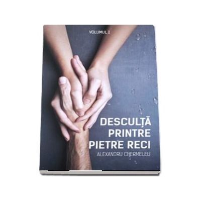 Desculta Printre Pietre Reci, volumul 1