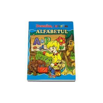 Desenam, coloram Alfabetul - Fise de lucru pentru invatarea alfabetului