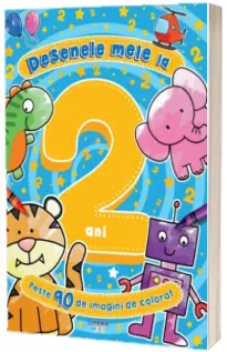 Desenele mele la 2 ani. Peste 90 de imagini de colorat