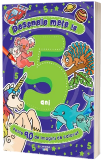 Desenele mele la 5 ani. Peste 90 de imagini de colorat