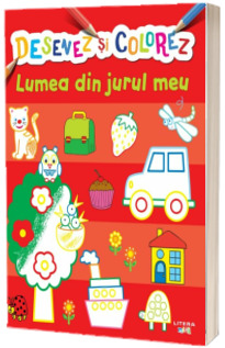 Desenez si colorez. Lumea din jurul meu