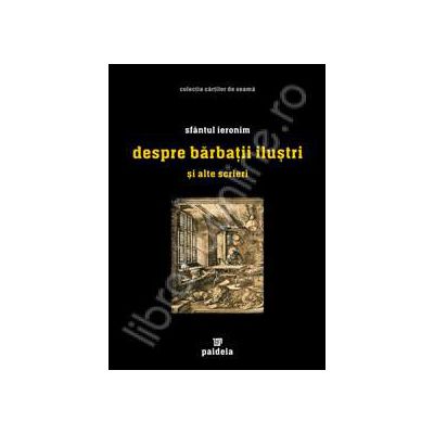 Despre barbatii ilustri si alte scrieri