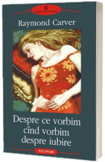 Despre ce vorbim cind vorbim despre iubire