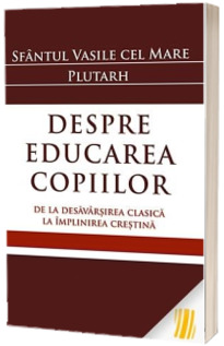 Despre educarea copiilor. De la desavarsirea clasica la implinirea crestina