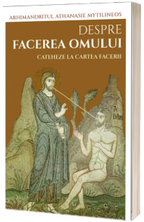 Despre facerea omului. Cateheze la Cartea Facerii