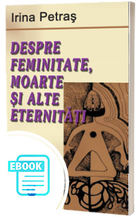 Despre feminitate, moarte si alte eternitati