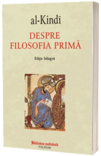 Despre filosofia prima - al-Kindi (Editie bilingva)