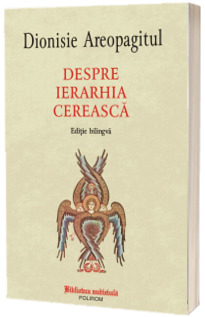 Despre ierarhia cereasca (editie bilingva)