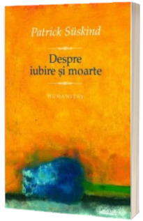 Despre iubire si moarte - Patrick Suskind