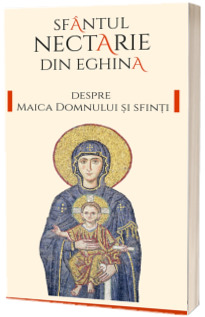 Despre Maica Domnului si sfinti
