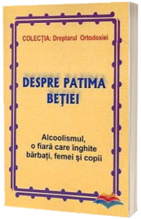 Despre patima betiei. Alcoolismul, o fiara care inghite barbati, femei si copii