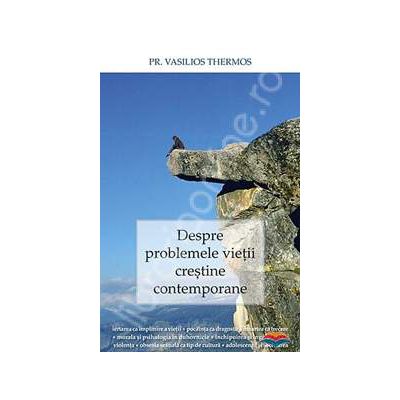 Despre problemele vietii crestine contemporane