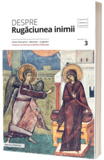 Despre rugaciunea inimii: texte filocalice, maxime, cugetari