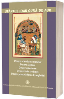 Despre schimbarea numelor. Despre rabdare. Despre milostenie. Despre taria credintei. Despre propovaduirea Evangheliei