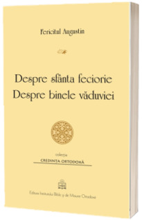 Despre sfanta feciorie. Despre binele vaduviei