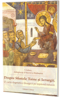 Despre Sfintele Taine si Ierurgii. O carte dogmatico-liturgica pe intelesul tuturor