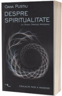 Despre spiritualitate. Cealalta fata a monedei (Editia a II-a)