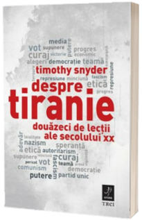 Despre tiranie. Douazeci de lectii ale secolului XX - Timothy Snyder