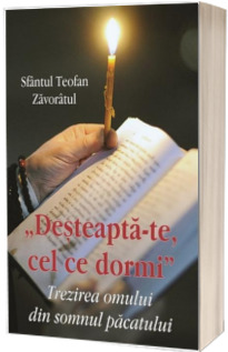 Desteapta-te cel ce dormi. Trezirea omului din somnul pacatului