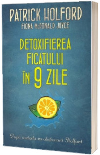 Detoxifierea ficatului in 9 zile. Dupa metoda revolutionara Holford