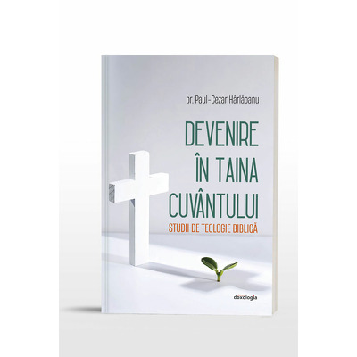 Devenire in Taina Cuvantului. Studii de teologie biblica