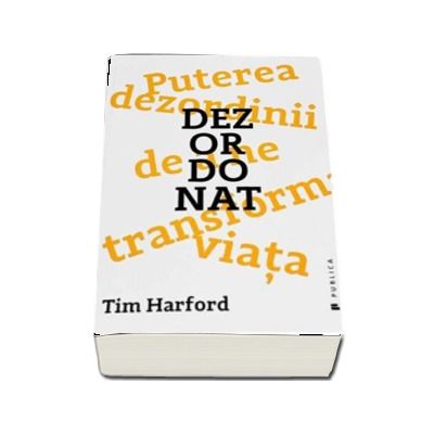 Dezordonat - Puterea dezordinii de a ne transforma viata