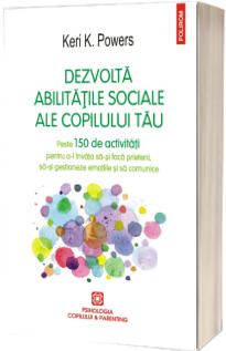 Dezvolta abilitatile sociale ale copilului tau.Peste 150 de activitati pentru a-l invata sa-si faca prieteni, sa-si gestioneze emotiile si sa comunice