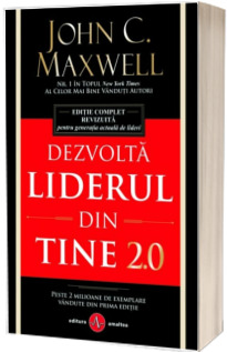 Dezvolta liderul din tine 2.0. Editie complet revizuita pentru generatia actuala de lideri - John C. Maxwell