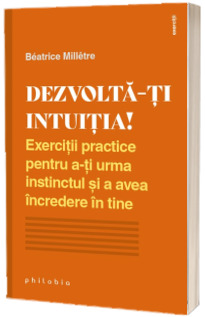 Dezvolta-ti intuitia! Exercitii practice pentru a-ti urma instinctul si a avea incredere in tine