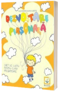 Dezvoltare personala caiet de lucru pentru clasa pregatitoare - Alexandra Elena Albota