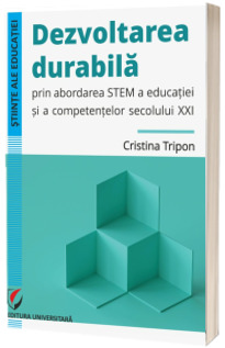 Dezvoltarea durabila prin abordarea STEM a educatiei si a competentelor secolului XXI