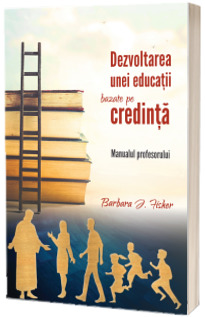 Dezvoltarea unei educatii bazate pe credinta. Manualul profesorului