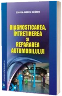 Diagnosticarea, intretinerea si repararea automobilului