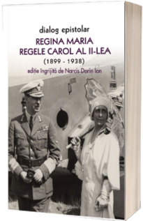 Dialog epistolar. Regina Maria si Regele Carol al II-lea