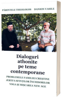 Dialoguri athonite pe teme contemporane. Parintele Theologos si Danion Vasile