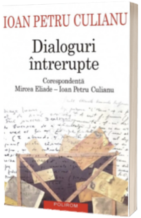 Dialoguri intrerupte. Corespondenta Mircea Eliade