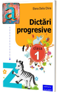Dictari progresive, auxiliar pentru clasa I - Elena Delia Chira