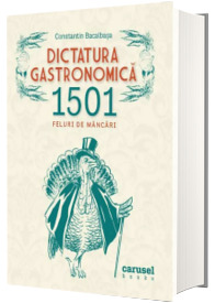 Dictatura gastronomica. 1501 feluri de mancare