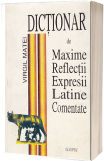Dictionar de maxime, reflectii, expresii latine comentate.