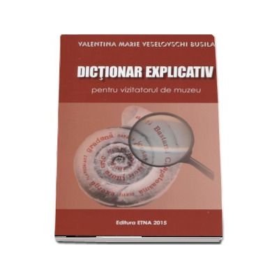 Dictionar explicativ pentru vizitatorul de muzeu