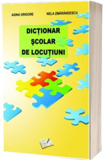 Dictionar scolar de locutiuni - Adina Grigore