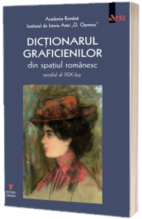 Dictionarul graficienilor de arta din spatiul romanesc, secolul al XIX-lea