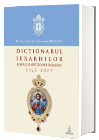 Dictionarul ierarhilor Bisericii Ortodoxe Romane 1925-2025