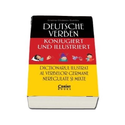 Dictionarul ilustrat al verbelor germane neregulate si mixte - Cristina Cindescu Dumitru (Editie ilustrata)