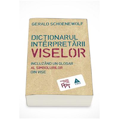 Dictionarul interpretarii viselor - Incluzand un glosar al simbolurilor din vise