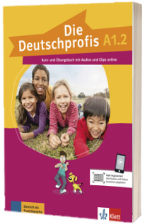 Die Deutschprofis A1.2. Kurs und Ubungsbuch mit Audios und Clips online