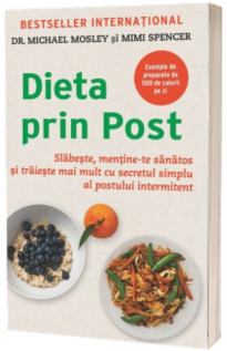 Dieta prin Post. Slabeste, mentine-te sanatos si traieste mai mult cu secretul simplu al postului intermitent