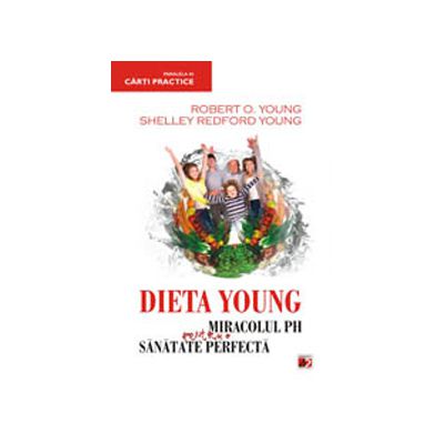 Dieta Young. Miracolul pH pentru o sanatate perfecta - Editia a IV-a