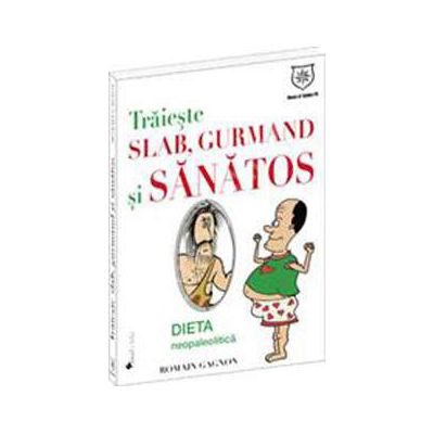 Traieste slab, gurmand si sanatos - dieta neopaleolitica